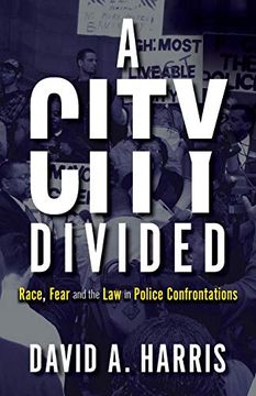 portada A City Divided: Race, Fear and the law in Police Confrontations 
