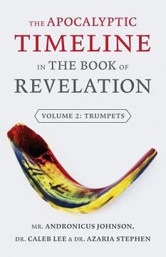 portada The Apocalyptic Timeline in the Book of Revelation: Volume 2: Trumpets (en Inglés)