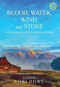 portada Blood, Water, Wind, and Stone (Large Print, 5-year Anniversary): An Anthology of Wyoming Writers (in English)