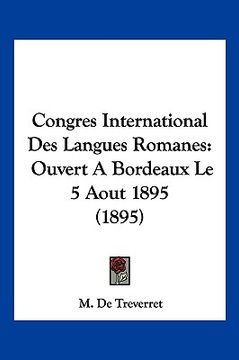 portada Congres International Des Langues Romanes: Ouvert A Bordeaux Le 5 Aout 1895 (1895) (in French)