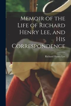 portada Memoir of the Life of Richard Henry Lee, and his Correspondence (en Inglés)