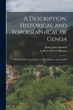 portada A Description, Historical and Topographical of Genoa: With Remarks on the Climate, and Its Influence Upon Invalids