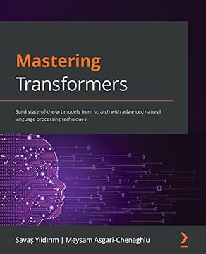 portada Mastering Transformers: Build State-Of-The-Art Models From Scratch With Advanced Natural Language Processing Techniques 
