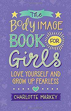portada The Body Image Book for Girls: Love Yourself and Grow up Fearless (en Inglés)