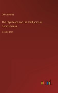 portada The Olynthiacs and the Phillippics of Demosthenes: in large print