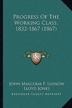 portada progress of the working class, 1832-1867 (1867) (en Inglés)