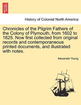 portada chronicles of the pilgrim fathers of the colony of plymouth, from 1602 to 1625. now first collected from original records and contemporaneous printed (en Inglés)