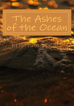 portada The Ashes of the Ocean: The sea can open up your senses and change your thoughts if you let it. (in English)