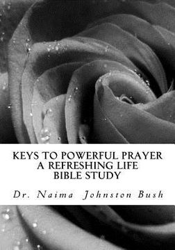portada Keys To Powerful Prayer: A Refreshing Life With Naima Bible Study (en Inglés)