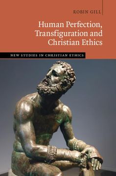 portada Human Perfection, Transfiguration and Christian Ethics (New Studies in Christian Ethics) (in English)