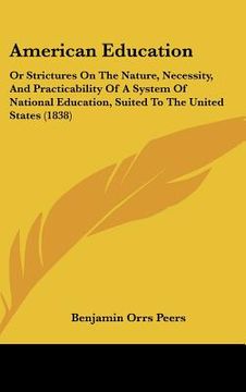 portada american education: or strictures on the nature, necessity, and practicability of a system of national education, suited to the united sta