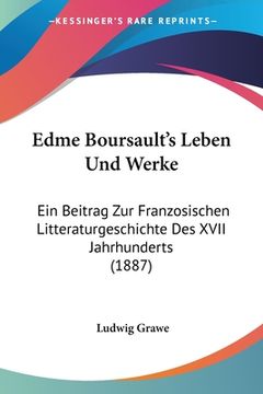 portada Edme Boursault's Leben Und Werke: Ein Beitrag Zur Franzosischen Litteraturgeschichte Des XVII Jahrhunderts (1887) (en Alemán)