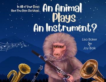 portada In All of Your Days Have You Seen the Ways an Animal Plays an Instrument? (en Inglés)