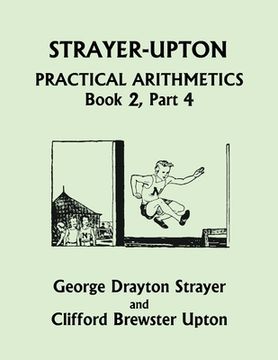 portada Strayer-Upton Practical Arithmetics BOOK 2, Part 4 (Yesterday's Classics) (en Inglés)