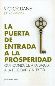portada La Puerta de Entrada a la Prosperidad: Que Conduce a la Salud, a la Felicidad y al Éxito (in Spanish)