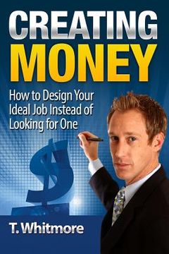 portada Creating Money: How to Design Your Ideal Job Instead of Looking for One (en Inglés)