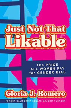 portada Just Not That Likable: The Price All Women Pay for Gender Bias (en Inglés)