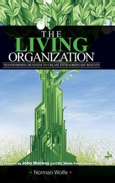 portada The Living Organization: Transforming Business to Create Extraordinary Results (en Inglés)