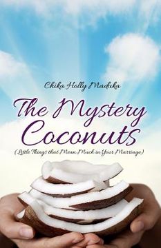 portada The Mystery Coconuts (Little Things that Mean Much in Your Marriage) (en Inglés)