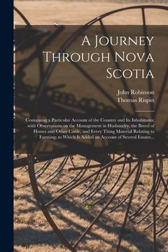 portada A Journey Through Nova Scotia [microform]: Containing a Particular Account of the Country and Its Inhabitants; With Observations on the Management in