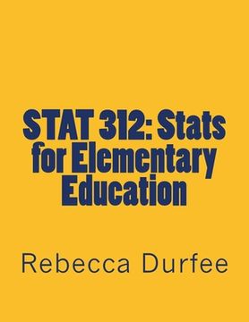 portada Stat 312: Stats for Elementary Education (en Inglés)
