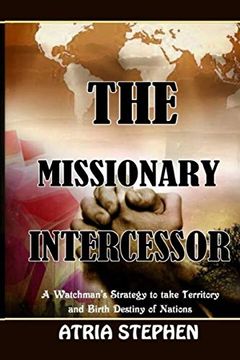portada The Missionary Intercessor: A Watchman's Strategy to Take Territory and Birth Destiny of Nations (in English)