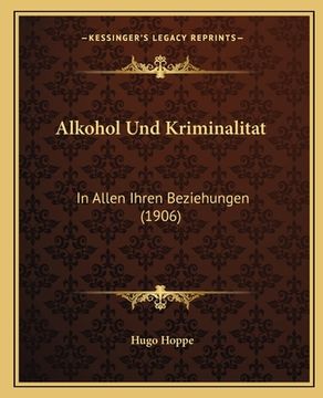 portada Alkohol Und Kriminalitat: In Allen Ihren Beziehungen (1906) (in German)