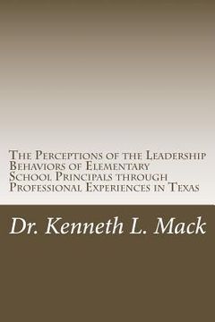 portada The Perceptions of the Leadership Behaviors of Elementary School Principals: The Perceptions of the Leadership Behaviors of Elementary School Principa (en Inglés)