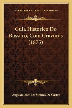 portada Guia Historico Do Bussaco, Com Gravuras (1875) (in Portuguese)