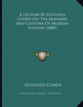 portada a lecture by gustavus cohen on the manners and customs of modern judaism (1880) (in English)