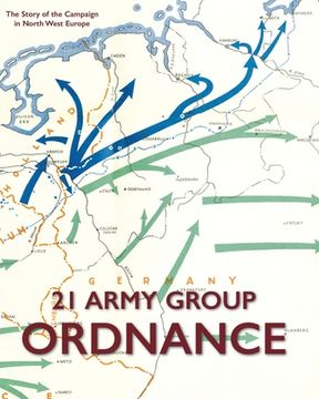 portada 21 Army Group Ordnance: The Story of the Campaign in North West Europe (en Inglés)