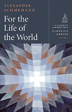 portada For the Life of the World: Sacraments and Orthodoxy (St. Vladimir's Seminary Press Classics) (en Inglés)