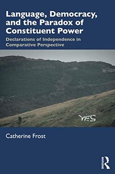 portada Language, Democracy, and the Paradox of Constituent Power: Declarations of Independence in Comparative Perspective (en Inglés)