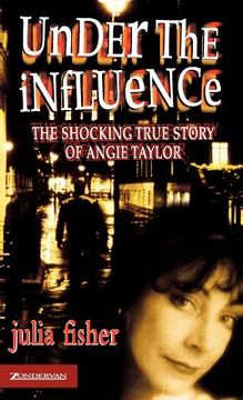 portada under the influence: the shocking true story of angie taylor