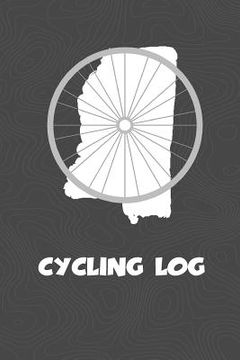 portada Cycling Log: Mississippi Cycling Log for tracking and monitoring your workouts and progress towards your bicycling goals. A great f (en Inglés)