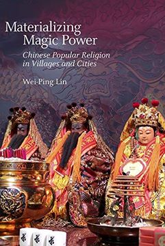 portada Materializing Magic Power: Chinese Popular Religion in Villages and Cities (Harvard-Yenching Institute Monograph Series) (in English)