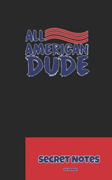 portada All American Dude - Secret Notes: 4th of July Diary / Independence Day in U. S. (America) Is Associated with Fireworks, Parades and Picnics. (en Inglés)