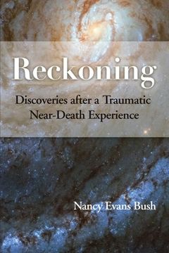 portada Reckoning: Discoveries After a Traumatic Near-Death Experience (en Inglés)