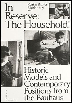 portada In Reserve: The Household! Historic Models and Contemporary Positions From the Bauhaus (en Inglés)