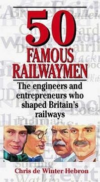 portada 50 Famous Railwaymen: The Engineers and Entrepeneurs Who Shaped Britain's Railways