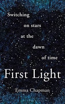 portada First Light: Switching on Stars at the Dawn of Time 