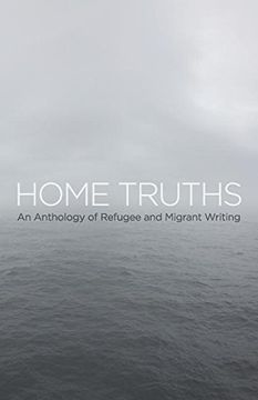 portada Home Truths: An Anthology of Refugee and Migrant Writing (en Inglés)