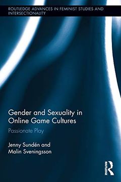 portada Gender and Sexuality in Online Game Cultures: Passionate Play (Routledge Advances in Feminist Studies and Intersectionality) 