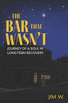 portada The Bar That Wasn't: Journey of a Soul in Long-Term Recovery (in English)