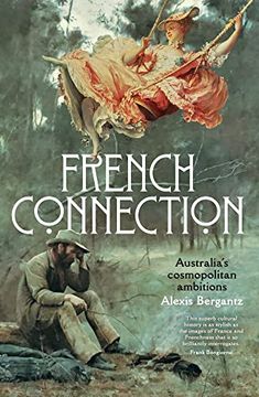 portada French Connection: Australia'S Cosmopolitan Ambitions: Australia'S Cosmopolitan Ambitions Alexis Bergantz (en Inglés)