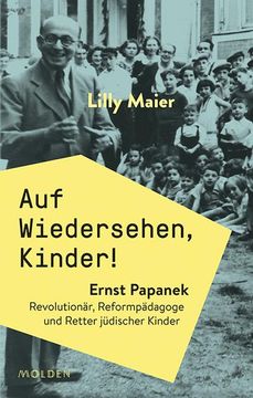 portada Auf Wiedersehen, Kinder! Ernst Papanek. Revolutionär, Reformpädagoge und Retter Jüdischer Kinder (en Alemán)