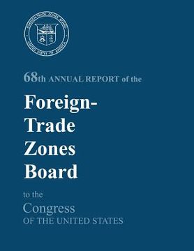 portada 68th Annual Report of the Foreign-Trade Zones Board to the Congress Of The United States