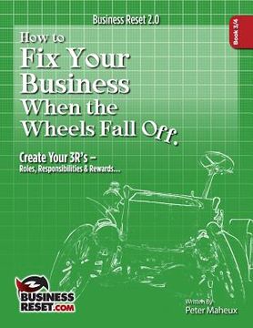 portada How to Fix Your Business When The Wheels Fall Off...: Create Your 3R's - Roles, Responsibilities & Rewards (en Inglés)