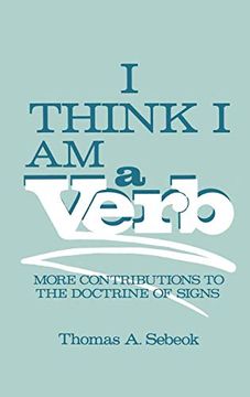 portada I Think i am a Verb: More Contributions to the Doctrine of Signs (Topics in Contemporary Semiotics) (en Inglés)