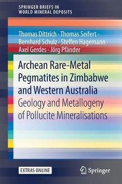 portada Archean Rare-Metal Pegmatites in Zimbabwe and Western Australia: Geology and Metallogeny of Pollucite Mineralisations (en Inglés)